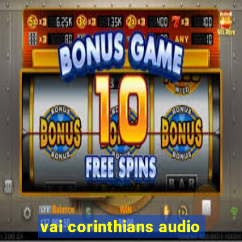 vai corinthians audio